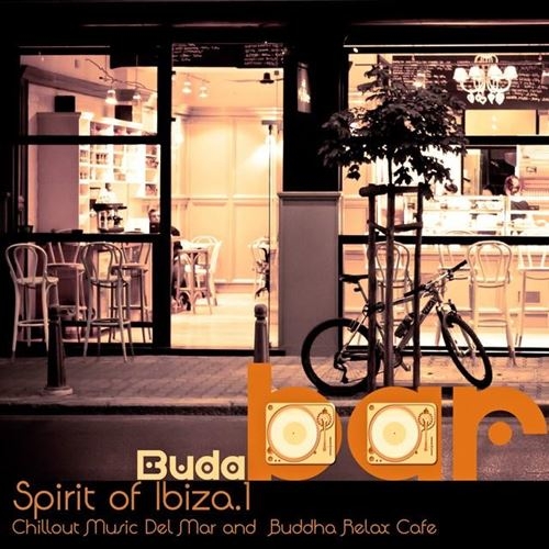 Buda Bar Spirit of Ibiza Vol. 1 (Chillout Music Del Mar and Buddha Relax Cafe)