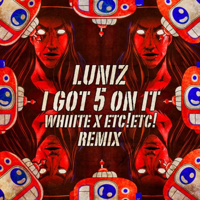 I Got 5 On It (Whiiite X ETC!ETC! Remix)