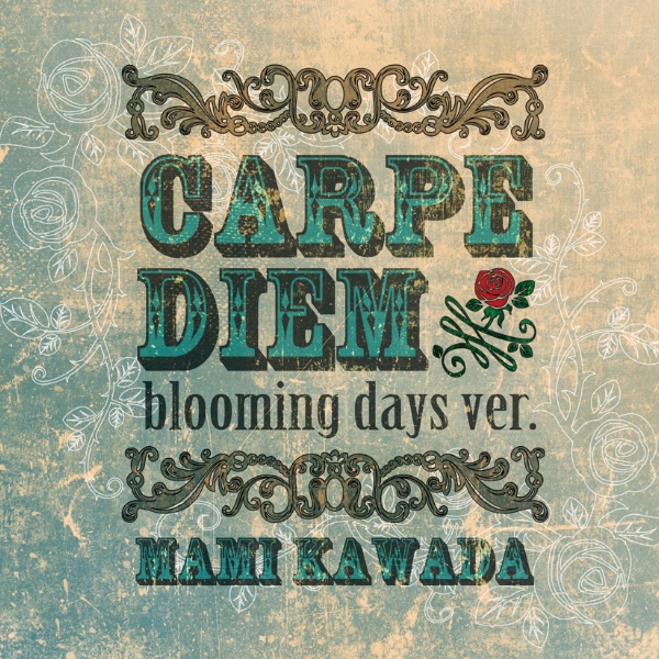 CARPE DIEM -blooming days ver.-