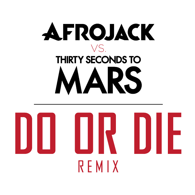 Do or Die (Afrojack Vs. Thirty Seconds To Mars Remix)