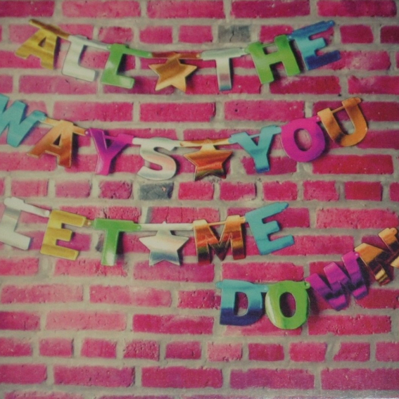 All The Ways You Let Me Down