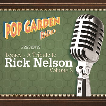 Pop Garden Radio Presents Legacy - A Tribute to Rick Nelson, Volume 2