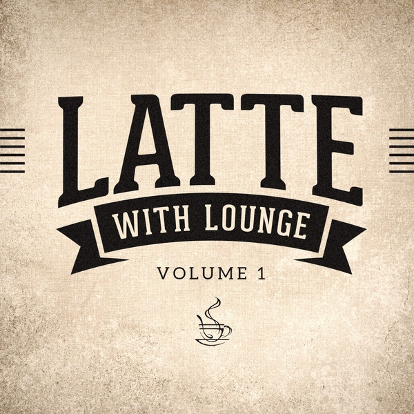 Latte with Lounge, Vol. 1 (The Cafe Lounge Sessions)