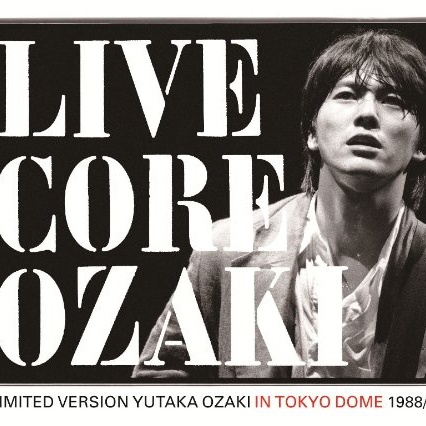 LIVE CORE LIMITED VERSION YUTAKA OZAKI IN TOKYO DOME 