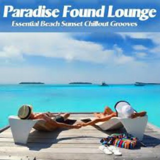 Paradise Found Lounge Essential Beach Sunset Chillout Grooves