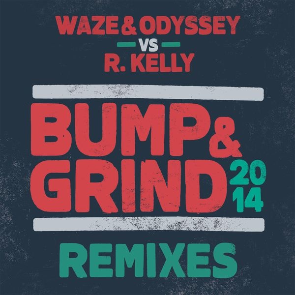 Bump & Grind 2014 (Waze & Odyssey vs. R. Kelly) (Extended Mix)