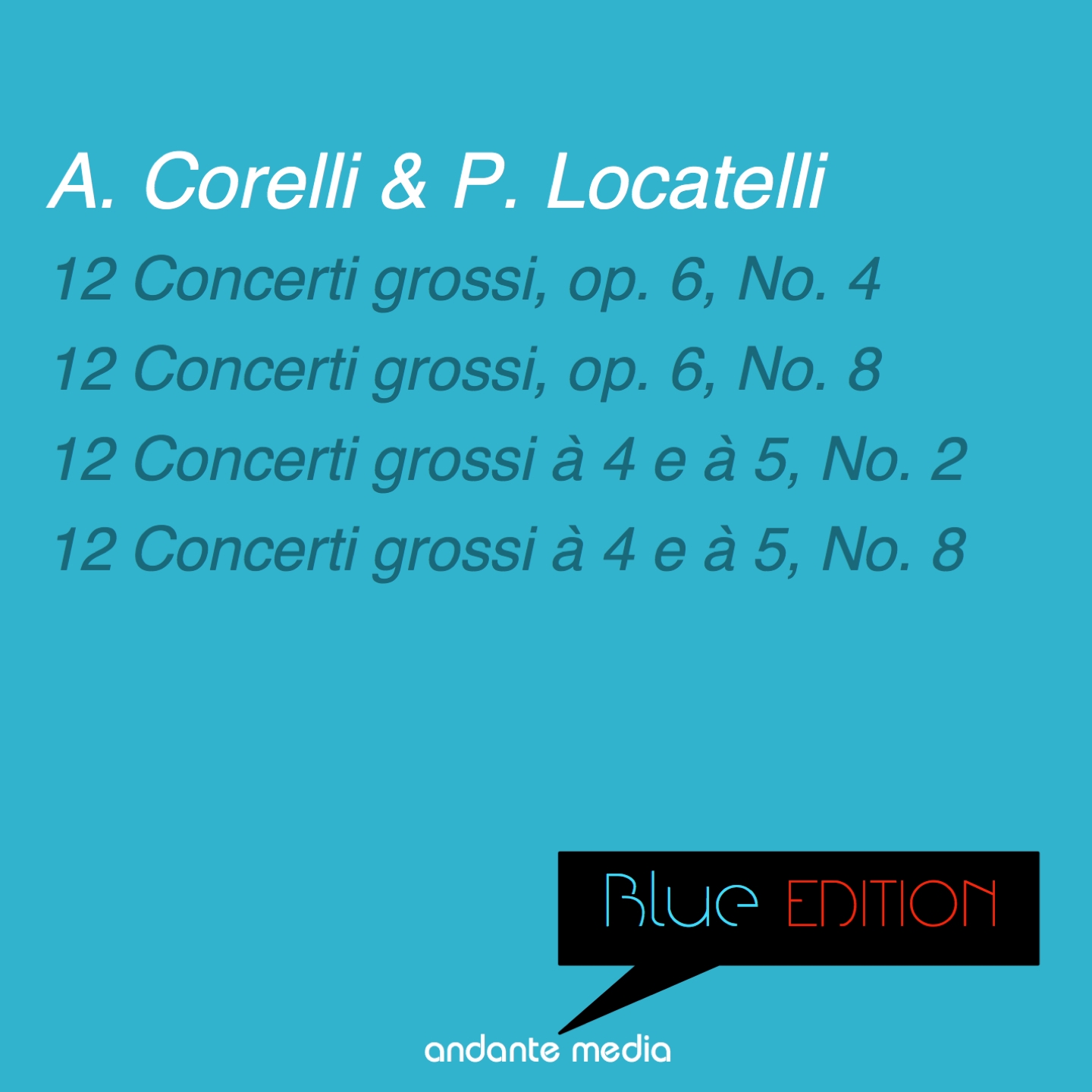 Blue Edition  Corelli  Locatelli: 12 Concerti grossi, op. 6, Nos. 4, 8  12 Concerti grossi a 4 e a 5, Nos. 2, 8