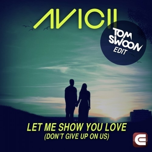 Let Me Show You Love (Don't Give Up On Us) (Tom Swoon Edit)