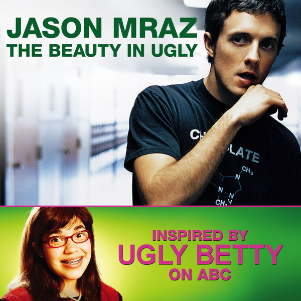 The Beauty In Ugly (Ugly Betty Version) - Ugly Betty Version