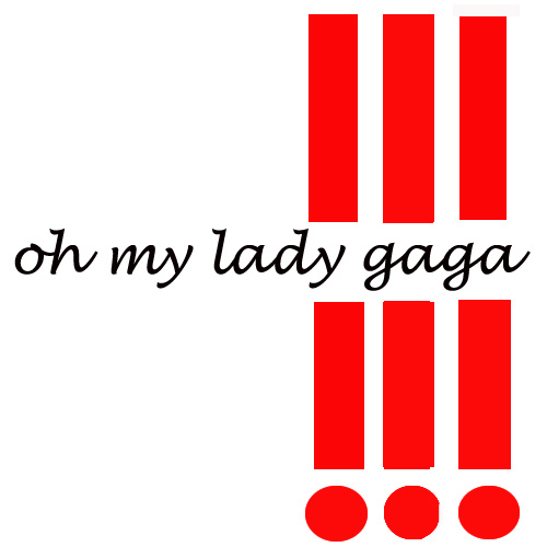 oh my lady gaga