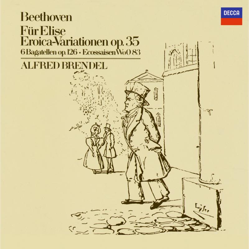 Beethoven: Fü r Elise Eroica Variations, Op. 35 6 Bagatelles Op. 126 6 Ecossaises WoO83