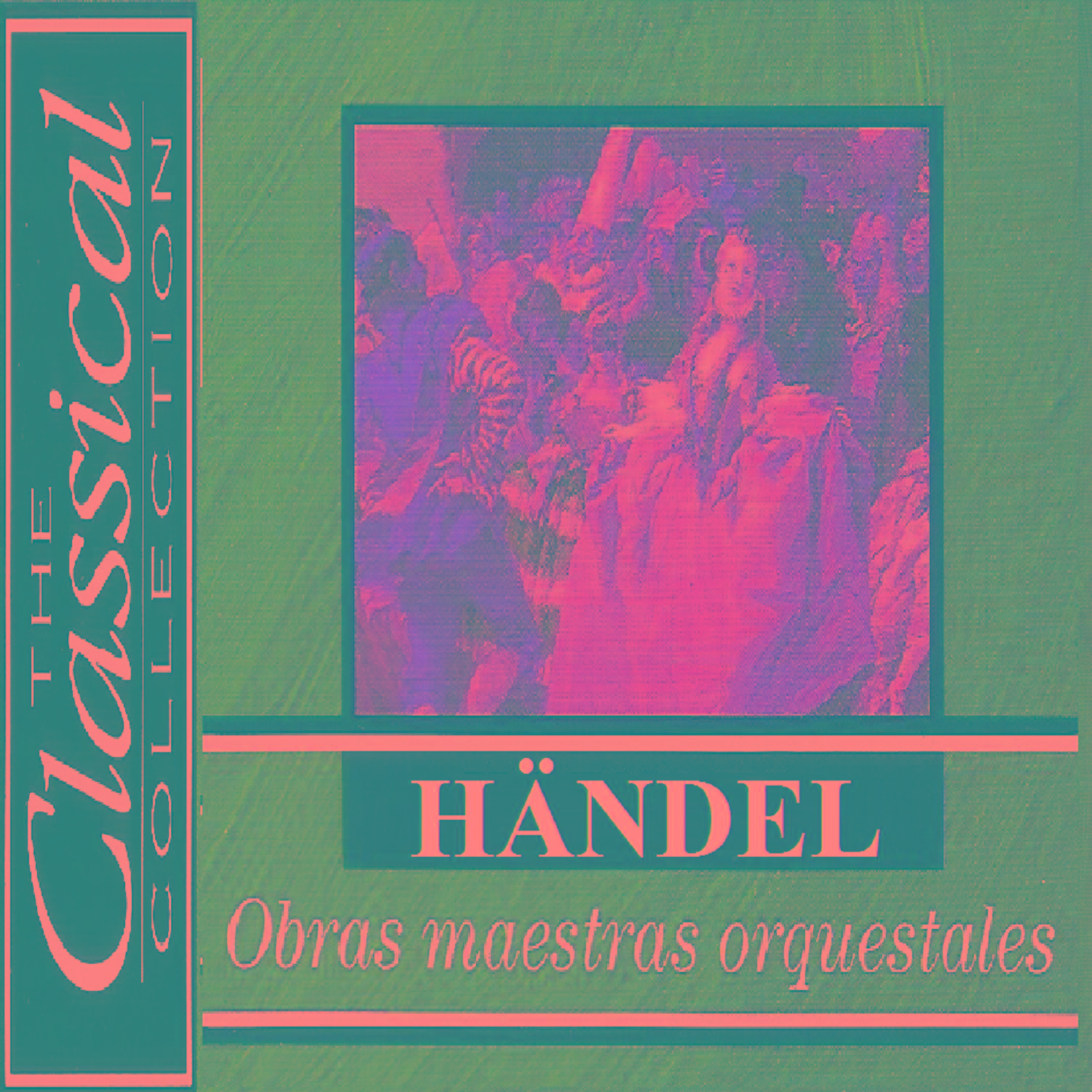 The Classical Collection  H ndel  Obras maestras orquestrales