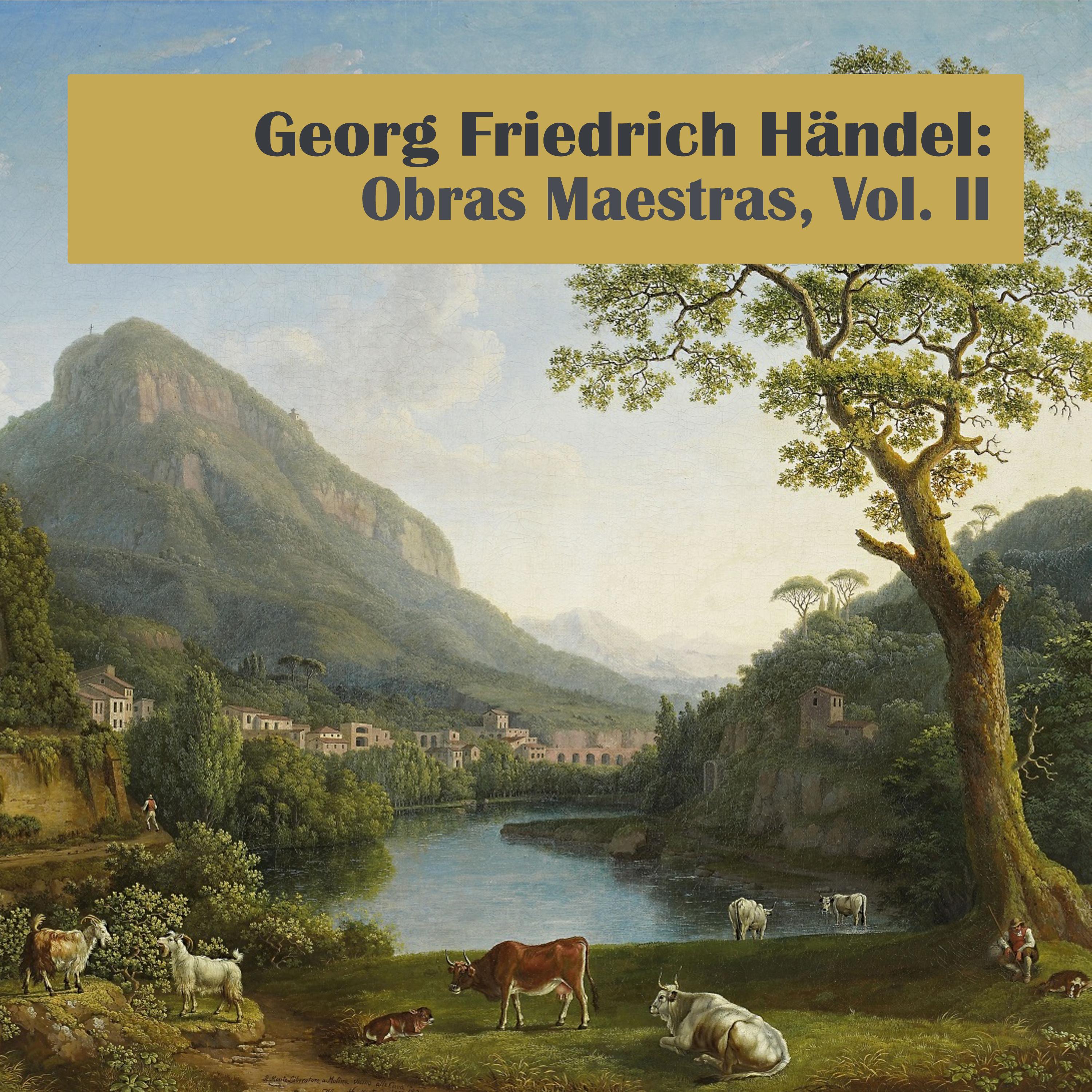 Georg Friedrich H ndel: Obras Maestras, Vol. II