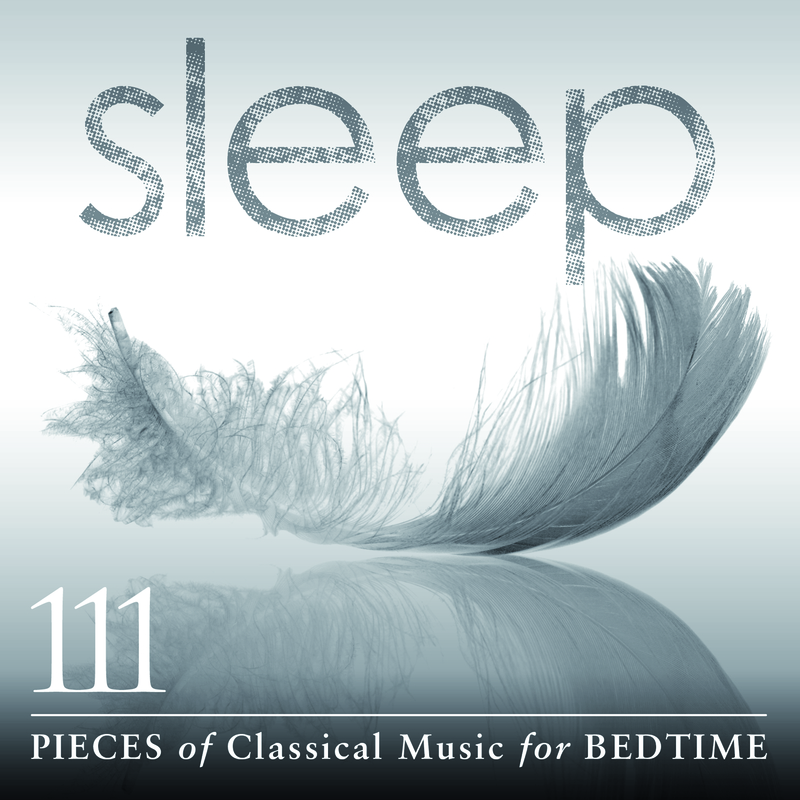 Sleep: 111 Pieces Of Classical Music For Bedtime