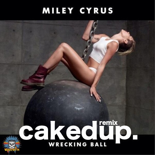 Wrecking Ball (Caked Up Remix)