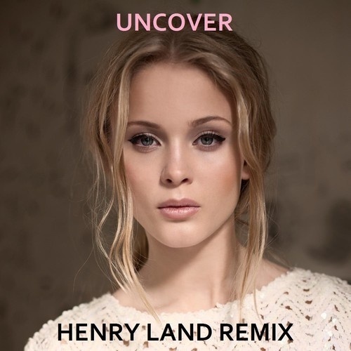 Uncover (Henry Land Remix)