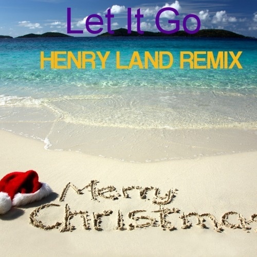 Let It Go (Henry Land Tropical Christmas Remix)
