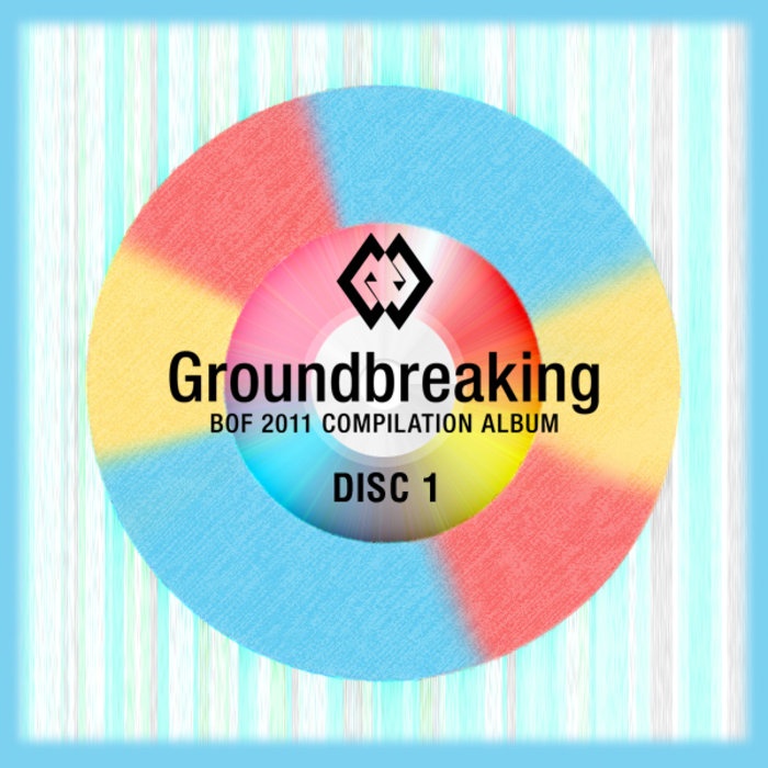Groundbreaking -BOF2011 COMPILATION ALBUM- Disc1