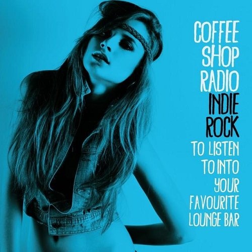 Coffee Shop Radio Indie Rock to Listen to into Your Favourite Lounge Bar