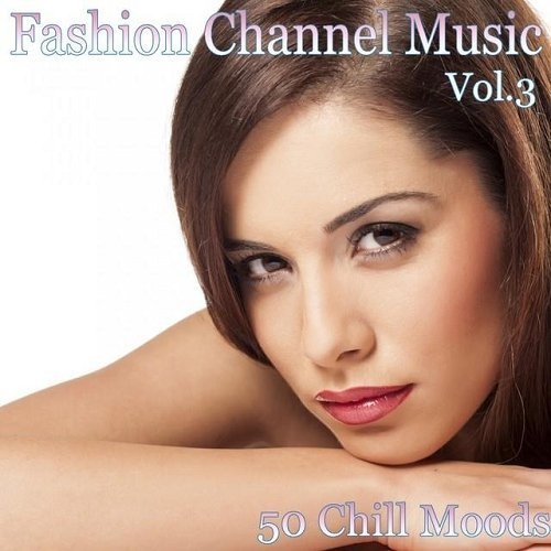 Fashion Channel Music Vol 3 50 Chill Moods