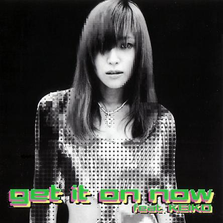 get it on now feat. KEIKO