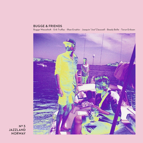 Bugge & Friends(feat. Erik Truffaz, Joaquin Claussell & Ilhan Ersahin)