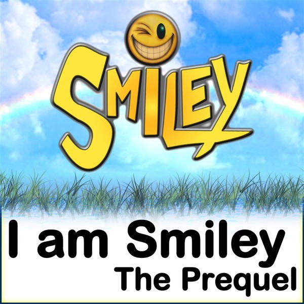 I Am Smiley : The Prequel