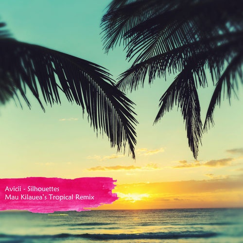 Silhouettes (Mau Kilauea's Tropical Remix)