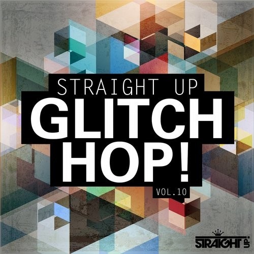  Straight Up Glitch Hop! Vol 10