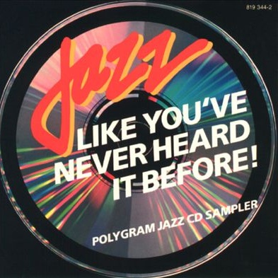 Jazz Like You've Never Heard It Before (Polygram 819 344)