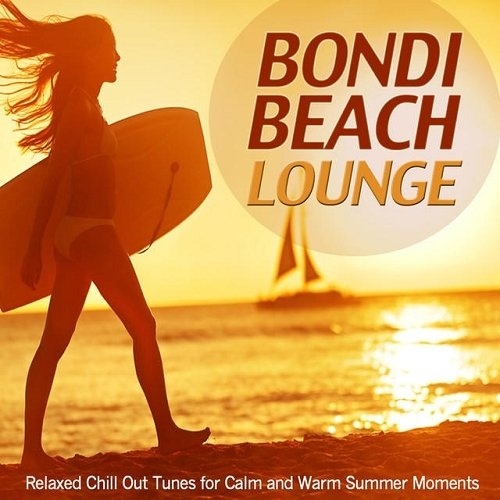 Bondi Beach Lounge Relaxed Chill out Tunes for Calm and Warm Summer Moments