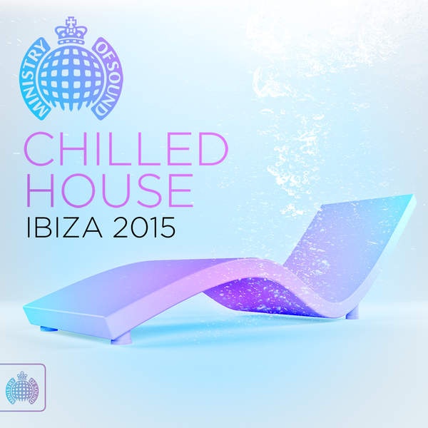 Chilled House Ibiza 2015 - Ministry of Sound