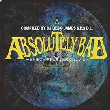 DJ BOBO JAMES a. k. a D. L. presents ABSOLUTELY BAD ri ben yu huang jin qi wai chuan