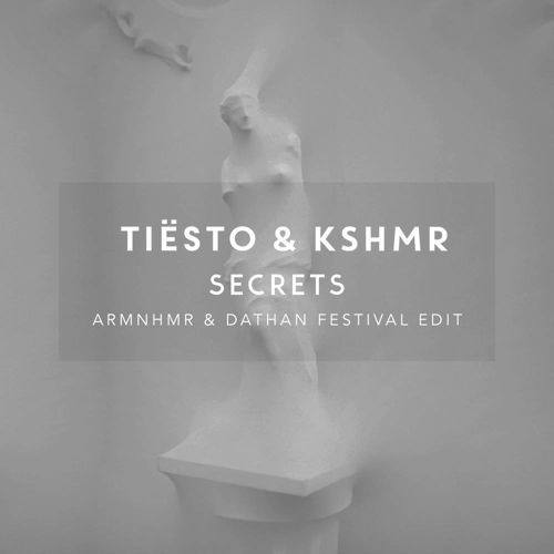 Secrets (ARMNHMR & DATHAN Festival Edit)