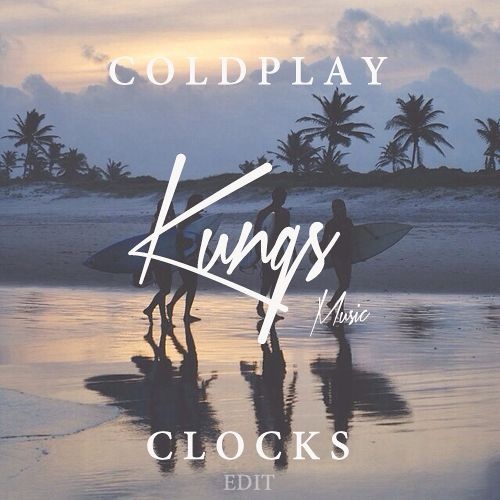 Clocks (Kungs Edit)