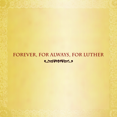 Forever, For Always, For Luther