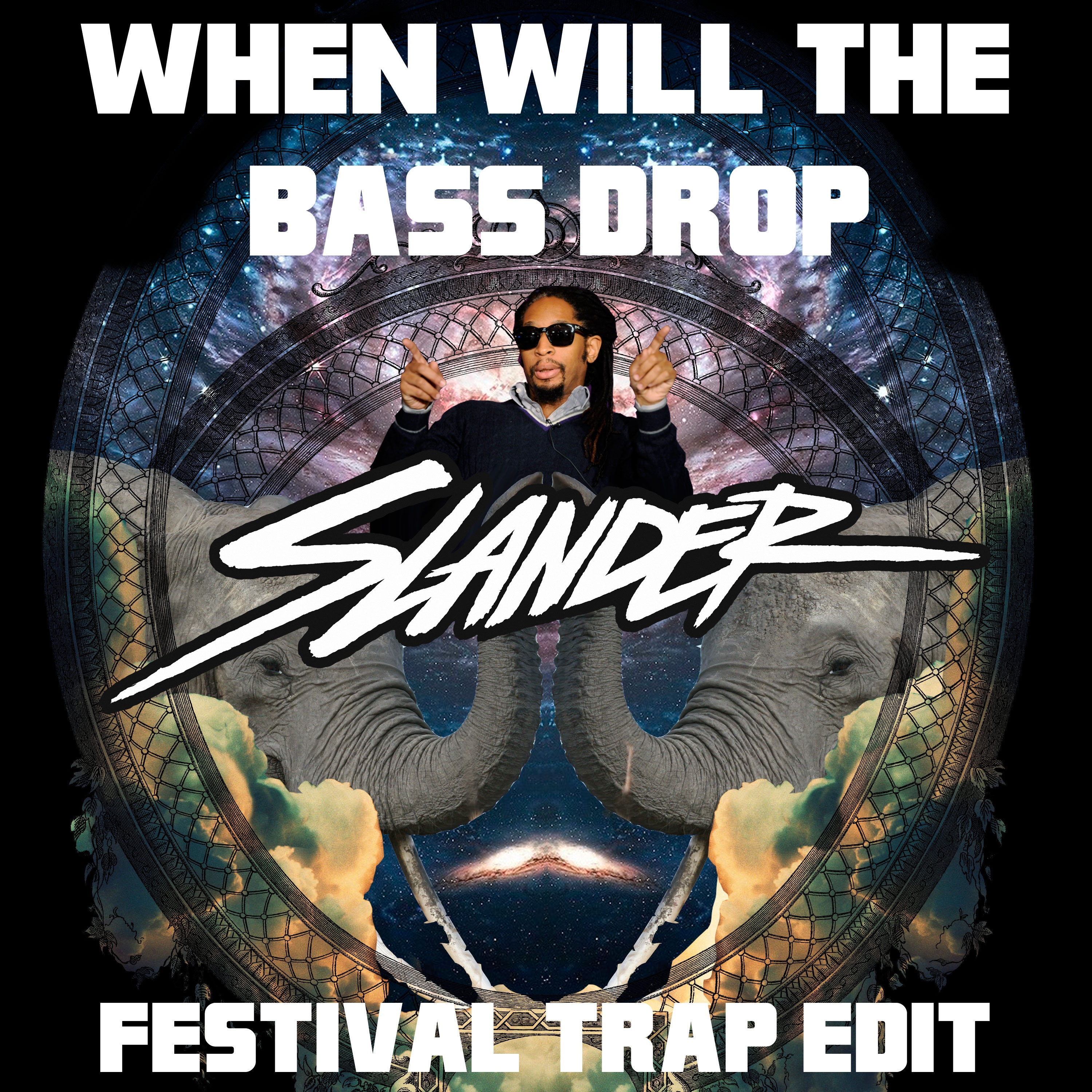 When Will The Bass Drop (Slander Festival Trap Edit)
