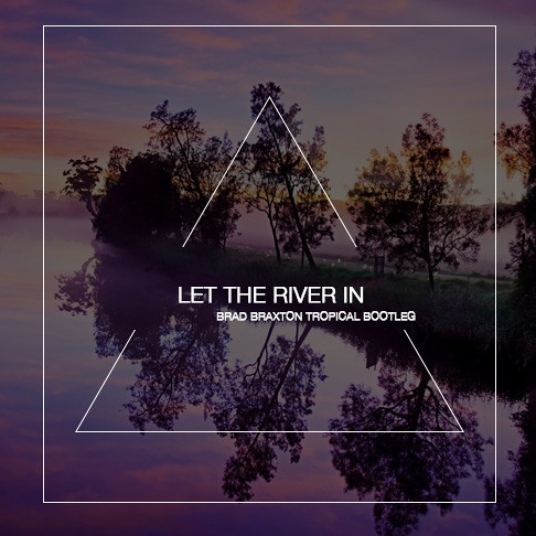 Let the river in Brad Braxton Remix