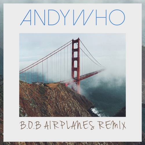 Airplanes [ft. Hayley Williams](AndyWho Remix) 