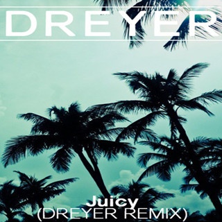Juicy (Dreyer Remix)