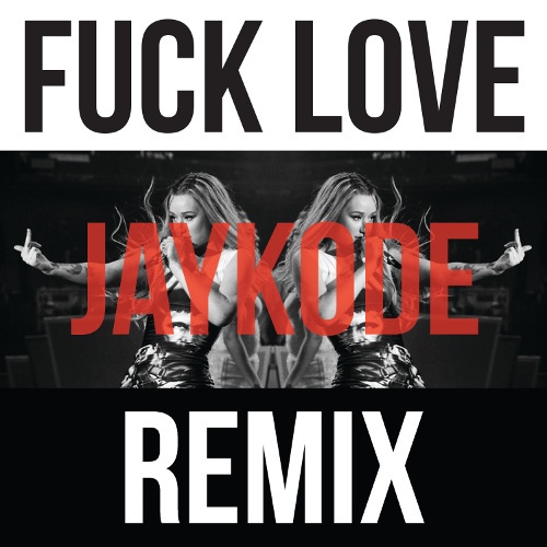 Fuck Love (JayKode Remix)
