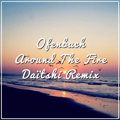 Around The Fire (Daitshi remix)