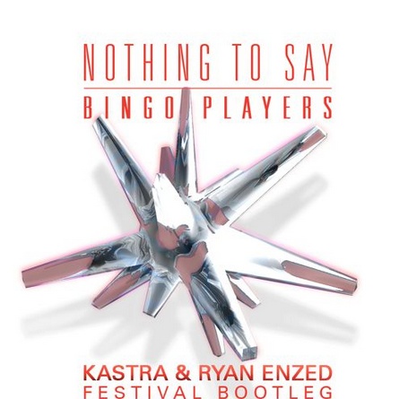 Nothing to Say (Kastra & Ryan Enzed Festival Bootleg)