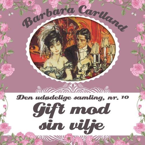 Barbara Cartland  Den ud delige samling, bind 10: Gift mod sin vilje, del050