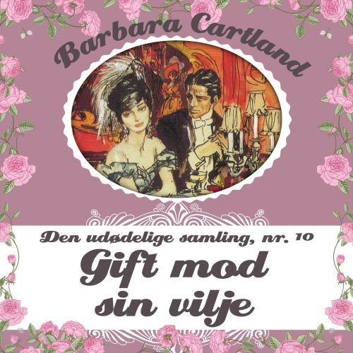 Barbara Cartland  Den ud delige samling, bind 10: Gift mod sin vilje, del049