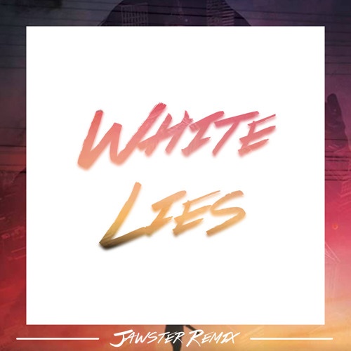 White Lies (Jawster Remix)