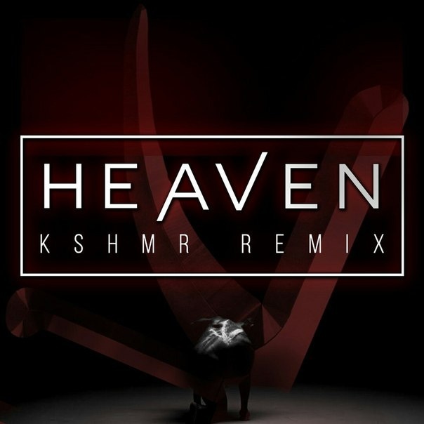 Heaven (KSHMR Remix)