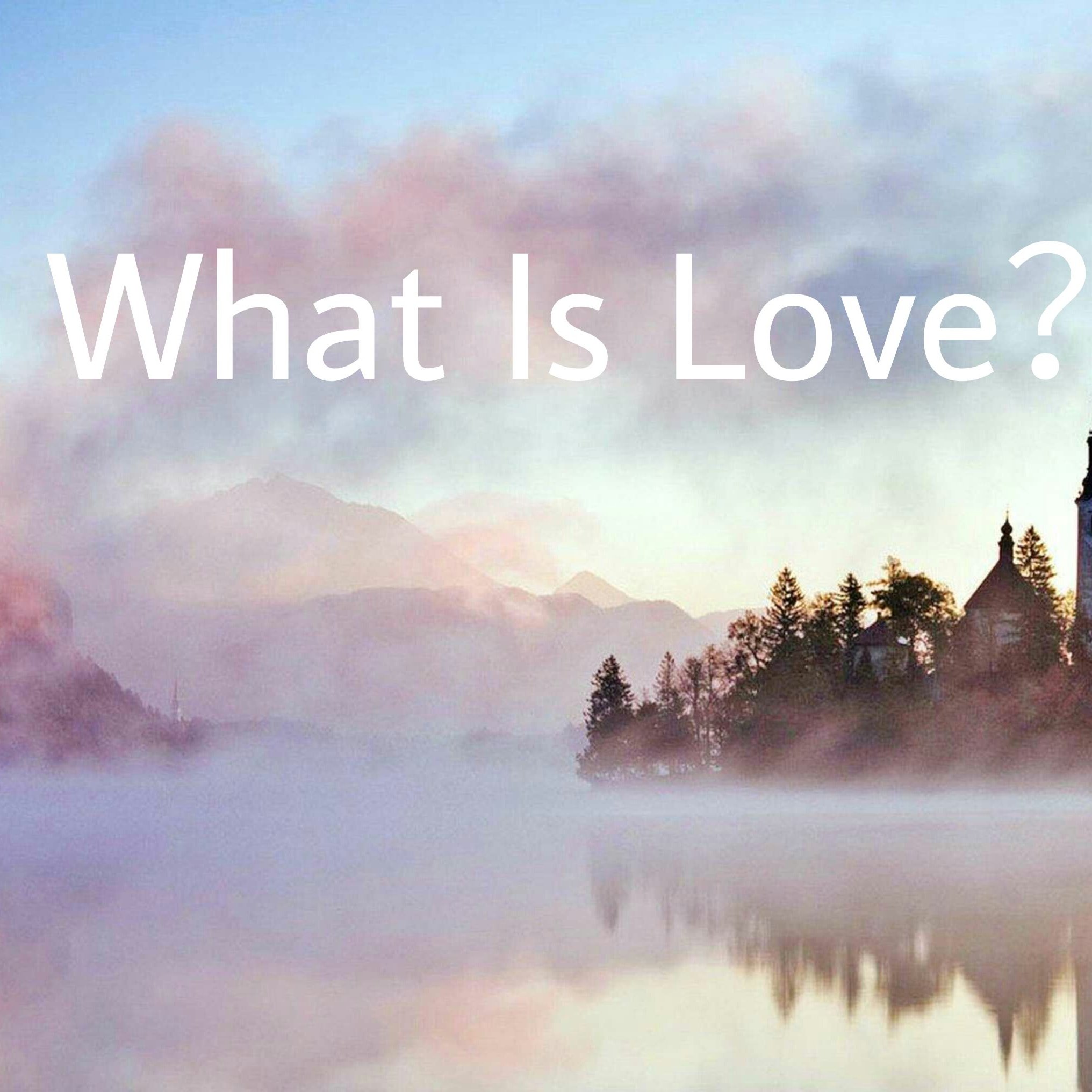 What Is Love?
