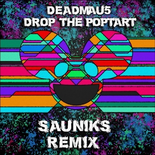 Drop the Poptart (Sauniks Remix)