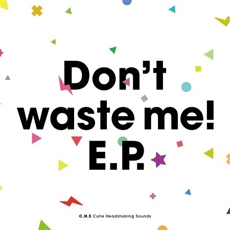 Don't waste me! E.P.